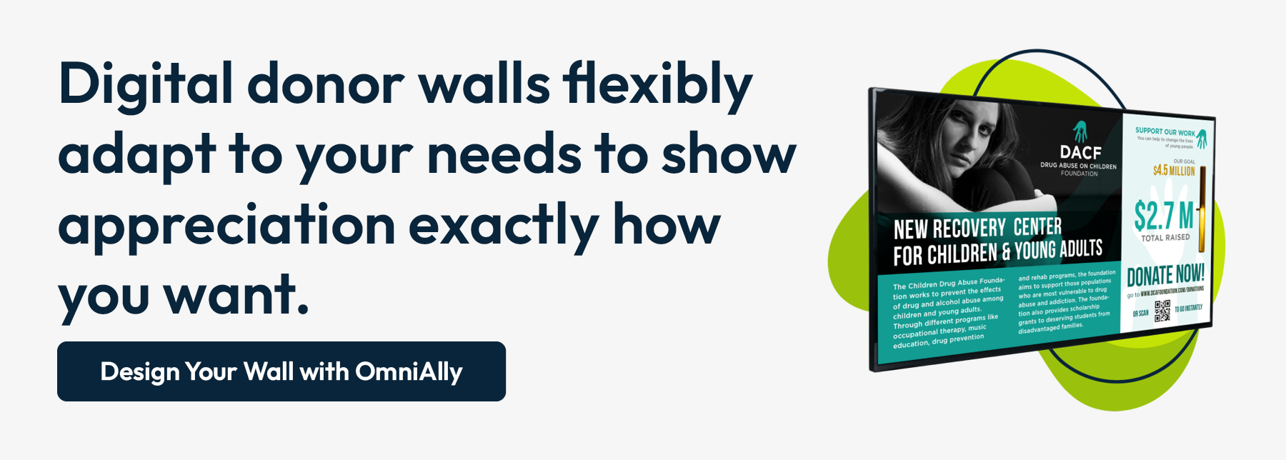 Digital donor walls flexibly adapt to your needs to show appreciation exactly how you want. Design your wall with OmniAlly.
